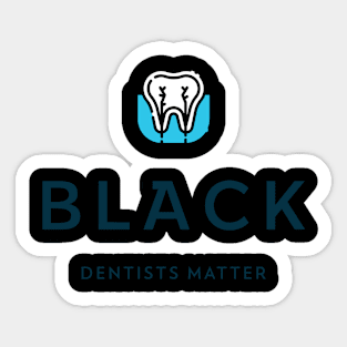 BLACK DENTISTS MATTER BLACK DENTISTRY Sticker